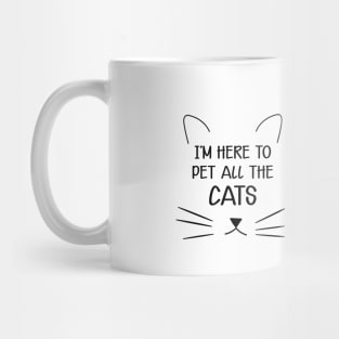 Cat - I'm here to pet all the cats Mug